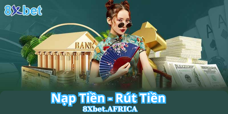 Nạp Tiền 8xbet, Rút Tiền 8xbet - Thanh Toán Liền Tay