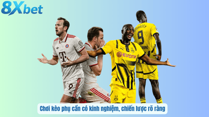 Chơi kèo phụ cần có kinh nghiệm, chiến lược rõ ràng